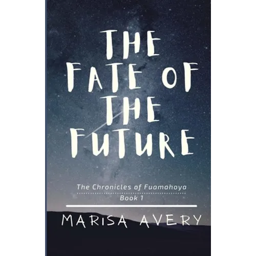 The Fate of the Future: The Chronicles of Fuamahoya: Book 1 - Paperback
