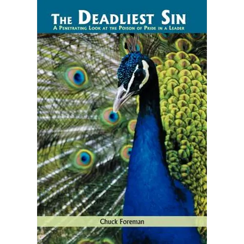 The Deadliest Sin: A Penetrating Look at the Poison of Pride in a Leader - Hardcover