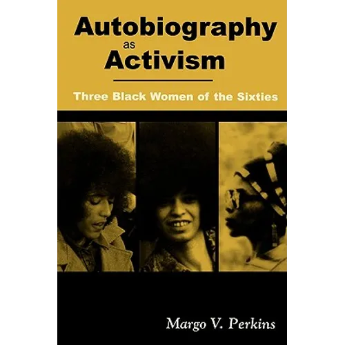 Autobiography as Activism: Three Black Women of the Sixties - Paperback