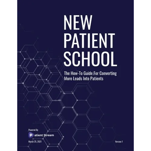 New Patient School: The How To Guide For Converting More Leads Into Patients - Paperback