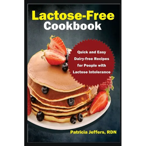 Lactose-Free Cookbook: Quick and Easy Dairy-free Recipes for People with Lactose Intolerance - Paperback