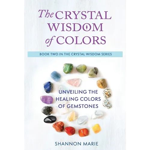 The Crystal Wisdom of Colors: Unveiling the Healing Colors of Gemstones - Hardcover