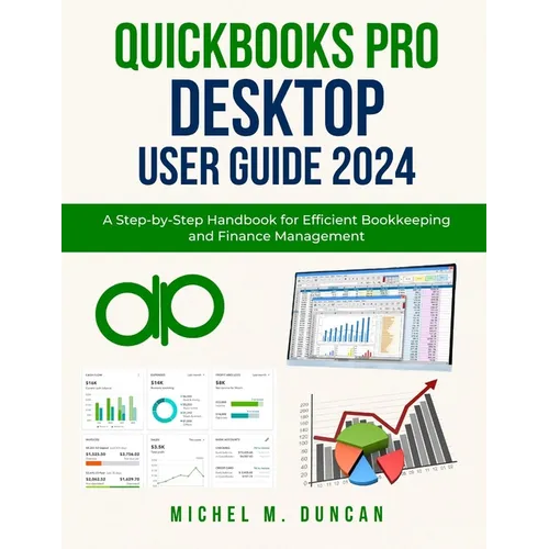 Quickbooks Pro Desktop User Guide 2024: A Step-by-Step Handbook for Efficient Bookkeeping and Finance Management - Paperback