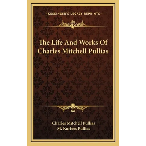 The Life And Works Of Charles Mitchell Pullias - Hardcover