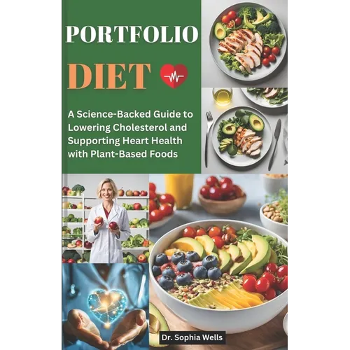 Portfolio Diet: A Science-Backed Guide to Lowering Cholesterol and Supporting Heart Health with Plant-Based Foods - Paperback