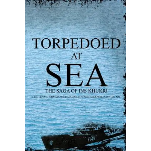 Torpedoed at Sea: The Saga of Ins Khukri - Paperback