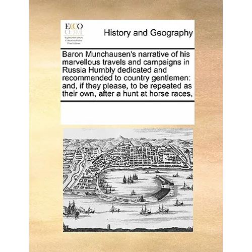 Baron Munchausen's Narrative of His Marvellous Travels and Campaigns in Russia Humbly Dedicated and Recommended to Country Gentlemen: And, If They Ple - Paperback