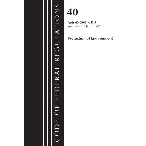 Code of Federal Regulations, Title 40 Protection of the Environment 63.8980-End, Revised as of July 1, 2023 - Paperback