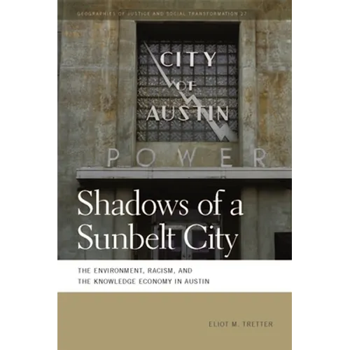 Shadows of a Sunbelt City: The Environment, Racism, and the Knowledge Economy in Austin - Paperback
