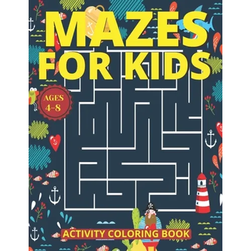 Mazes for Kids Ages 4-8: Mazes Activity Coloring Book With 83 Pages Ages 4-8 & 4-12 Kids Preschool, Kindergarten, Puzzles Workbook for Game (Am - Paperback