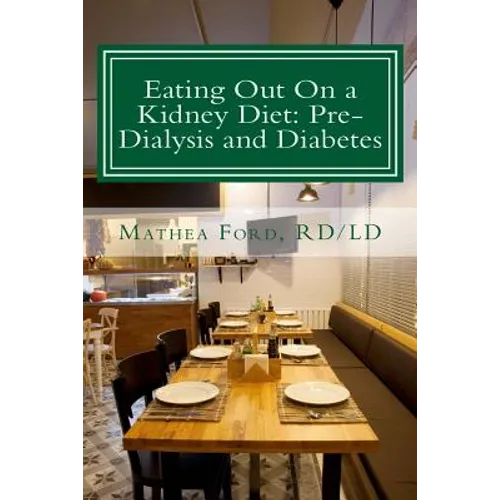 Eating Out On a Kidney Diet: Pre-dialysis and Diabetes: Ways To Enjoy Your Favorite Foods - Paperback