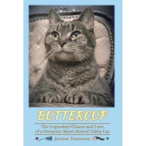 Buttercup - The Legendary Charm and Love of a Domestic Short-Haired Tabby Cat - Hardcover