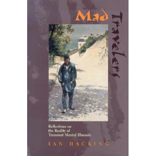 Mad Travelers: Reflections on the Reality of Transient Mental Illnesses - Hardcover