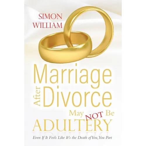 Marriage After Divorce May Not Be Adultery: Even If It Feels Like It's the Death of You, You Part - Paperback