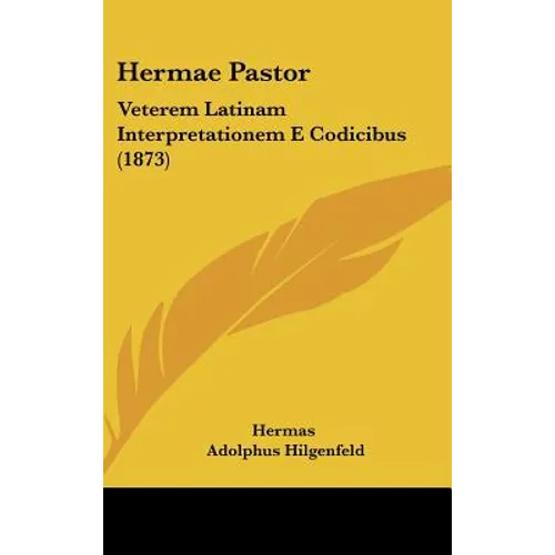 Hermae Pastor: Veterem Latinam Interpretationem E Codicibus (1873) - Hardcover