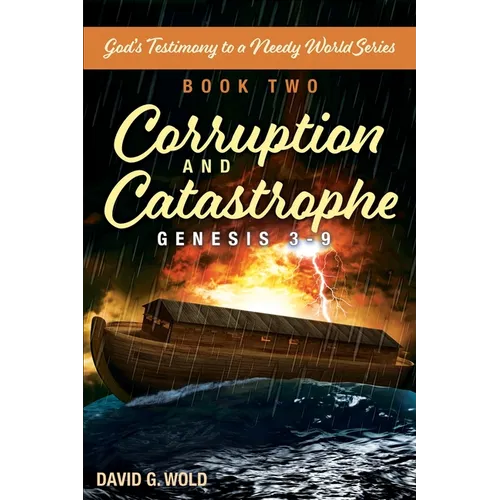 Genesis 3-9, Corruption and Catastrophe: God's Testimony to a Needy World Series, Book Two - Paperback