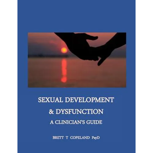 Sexual Development & Dysfunction: A Clinician's Guide to Establishing Sexual Health - Paperback