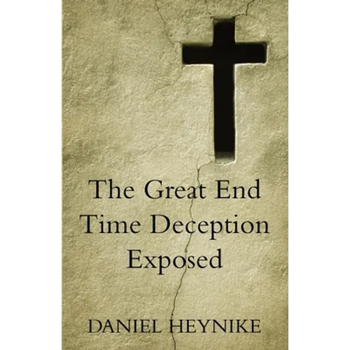 The Great End Time Deception Exposed - Paperback