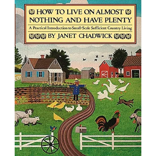 How TO LIVE ON ALMOST NOTHING AND HAVE PLENTY: A Practical Introduction to Small-Scale Sufficient Country Living - Paperback