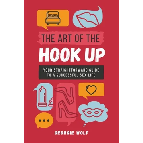 The Art of the Hook Up: Your straightforward guide to a successful sex life - Paperback