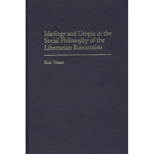 Ideology and Utopia in the Social Philosophy of the Libertarian Economists - Hardcover
