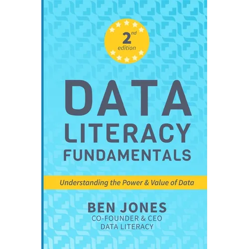 Data Literacy Fundamentals: Understanding the Power & Value of Data - Paperback