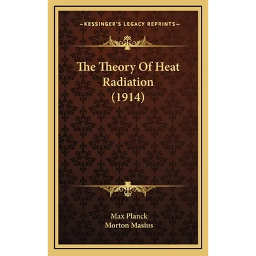 The Theory Of Heat Radiation (1914) - Hardcover
