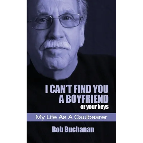 I Can't Find You a Boyfriend ...or Your Keys: My Life as a Caulbearer - Paperback