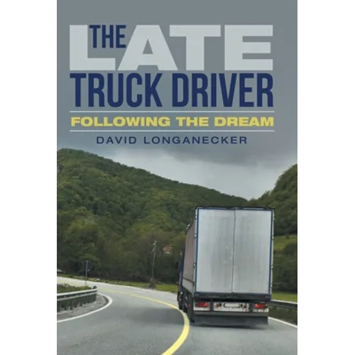 The Late Truck Driver: Following the Dream - Hardcover