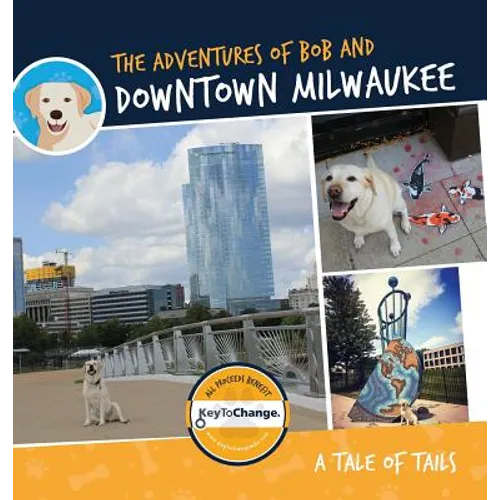 The Adventures of Bob and Downtown Milwaukee - Hardcover