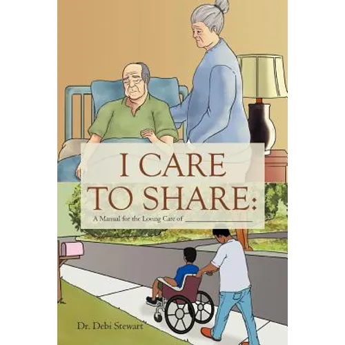 I Care to Share: A Manual for the Loving Care of __________________ - Paperback