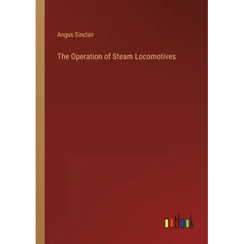 The Operation of Steam Locomotives - Paperback