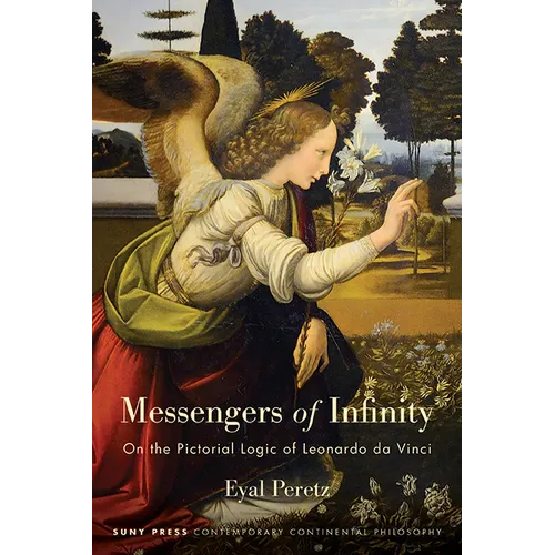 Messengers of Infinity: On the Pictorial Logic of Leonardo da Vinci - Hardcover