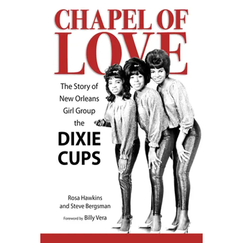 Chapel of Love: The Story of New Orleans Girl Group the Dixie Cups - Hardcover