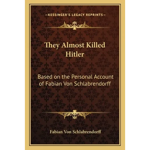 They Almost Killed Hitler: Based on the Personal Account of Fabian Von Schlabrendorff - Paperback