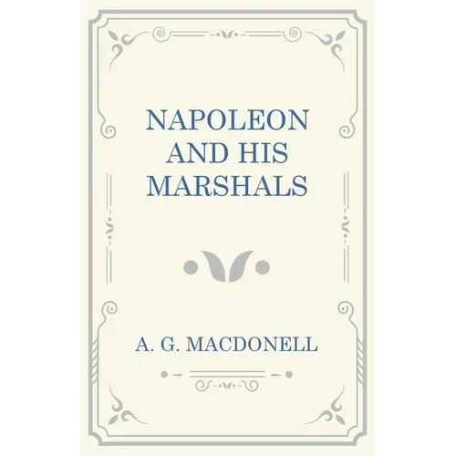 Napoleon and His Marshals - Hardcover