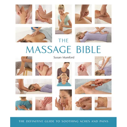 The Massage Bible: The Definitive Guide to Soothing Aches and Pains - Paperback