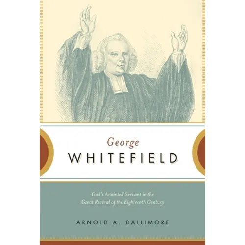 George Whitefield: God's Anointed Servant in the Great Revival of the Eighteenth Century - Paperback