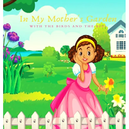 In My Mother's Garden With The Birds And The Bees - Hardcover