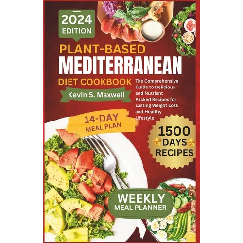 Plant-Based Mediterranean Diet Cookbook: The Comprehensive Guide to Delicious and Nutrient Packed Recipes for Lasting Weight Loss and Healthy Lifestyl - Paperback