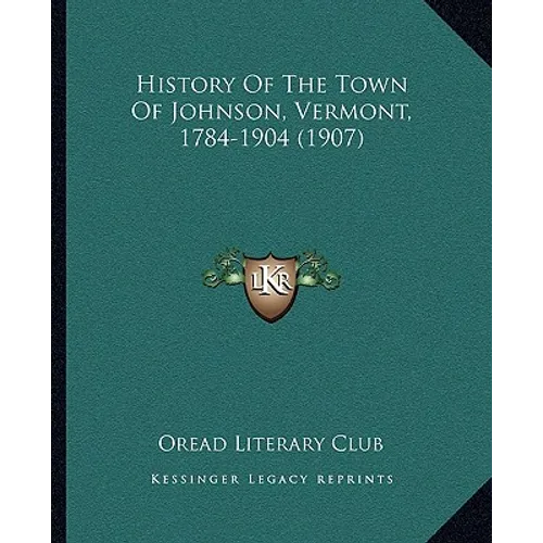History Of The Town Of Johnson, Vermont, 1784-1904 (1907) - Paperback