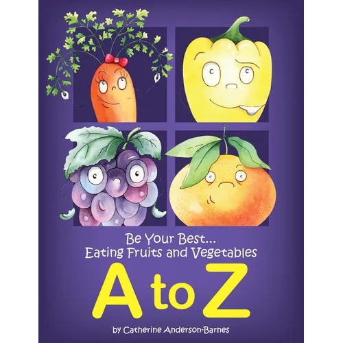 Be Your Best...Eating Fruits and Vegetables A to Z - Paperback