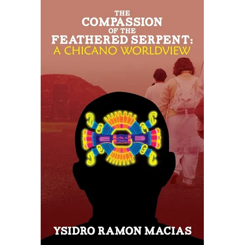 The Compassion of the Feathered Serpent: A Chicano Worldview - Paperback
