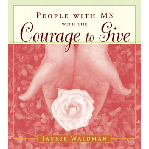 People with MS with the Courage to Give: (Stories of Successful People with Multiple Sclerosis) - Paperback