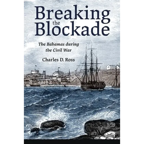 Breaking the Blockade: The Bahamas During the Civil War - Paperback