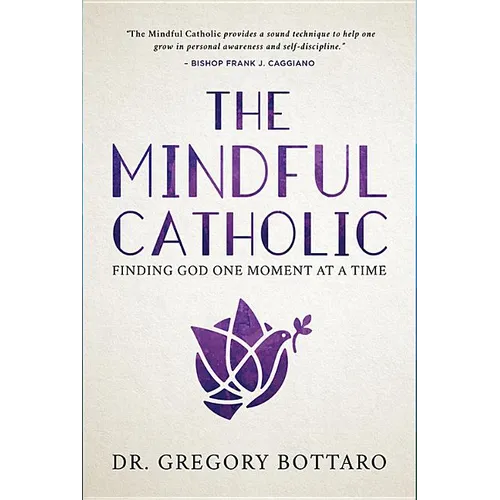 The Mindful Catholic: Finding God One Moment at a Time - Hardcover