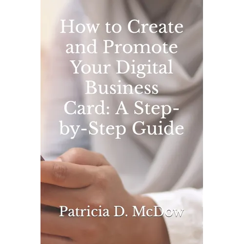 How to Create and Promote Your Digital Business Card: A Step-by-Step Guide - Paperback