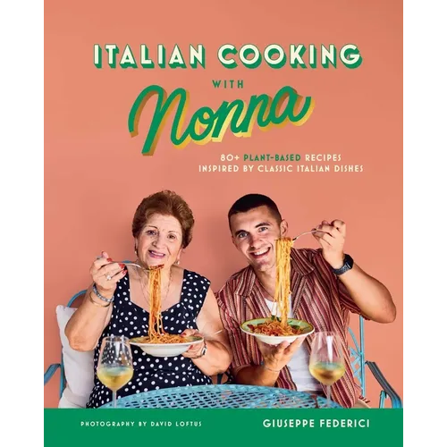 Italian Cooking with Nonna: 80+ Plant-Based Recipes Inspired by Classic Italian Dishes - Hardcover