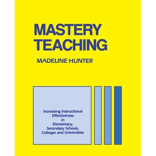 Mastery Teaching: Increasing Instructional Effectiveness in Elementary and Secondary Schools, Colleges, and Universities - Paperback