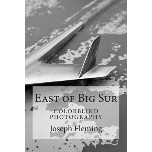East of Big Sur: Colorblind Black & White Photography - Paperback